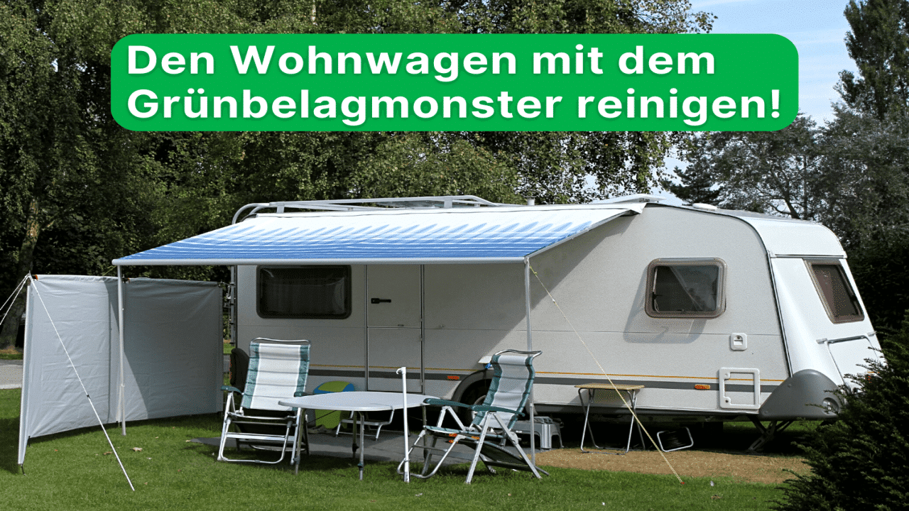 Grausiger Grünbelag adé - Dein Wohnwagen erstrahlt im neuen Glanz