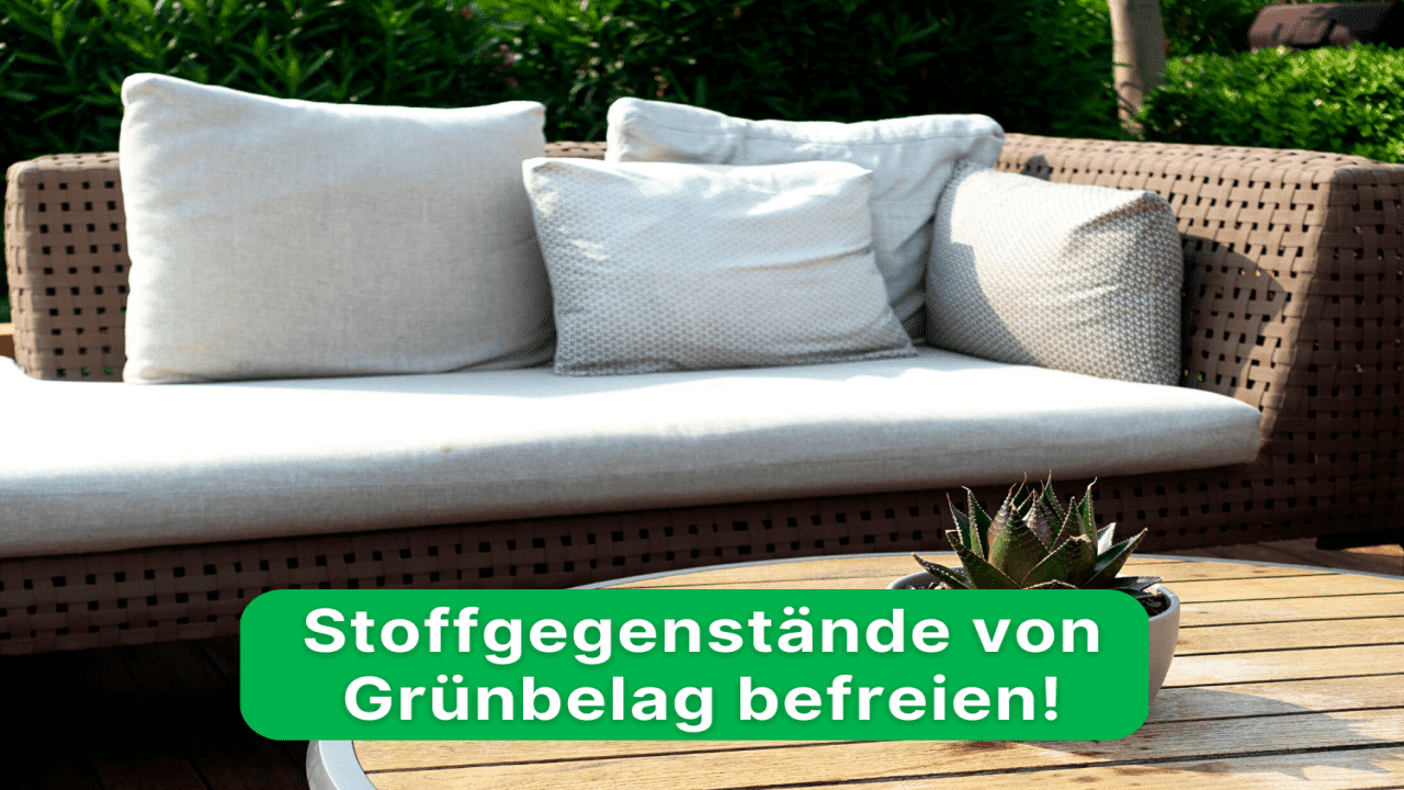 Hilfe, Grünbelag! So befreist du deine Stoffgegenstände für den perfekten Outdoor-Genuss.